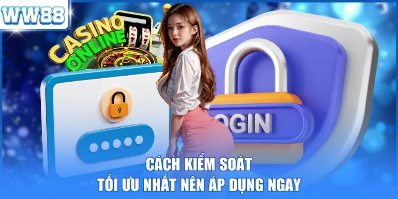 Cách kiểm soát tối ưu nhất nên áp dụng ngay