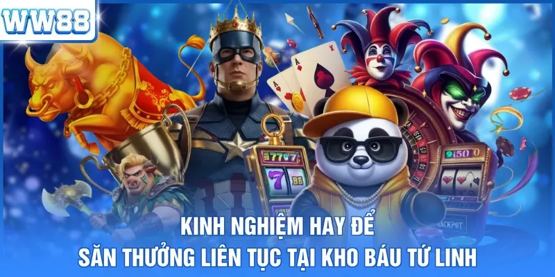 Kinh nghiệm hay để săn thưởng liên tục tại kho báu Tứ Linh