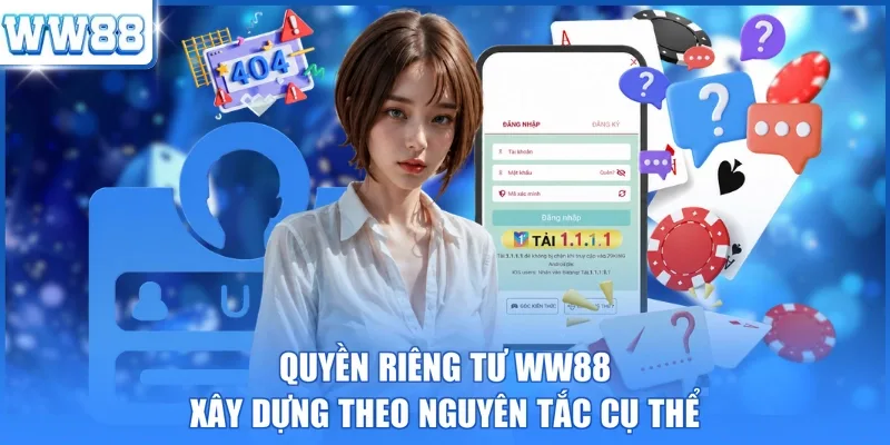 Quyền riêng tư WW88 xây dựng theo nguyên tắc cụ thể