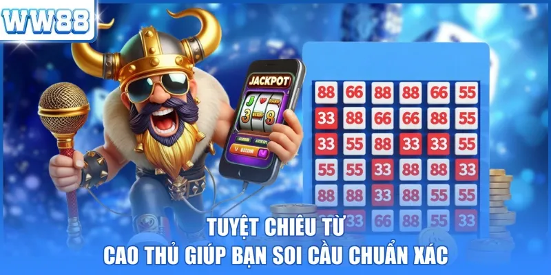 Tuyệt chiêu từ cao thủ giúp bạn soi cầu chuẩn xác