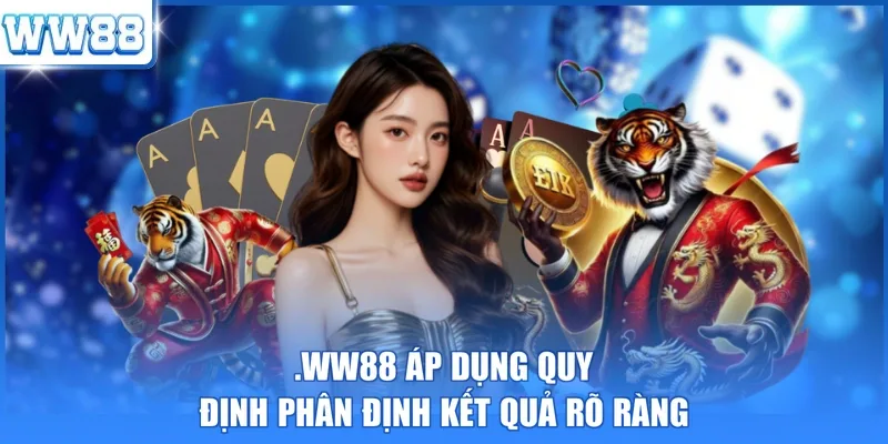 WW88 áp dụng quy định phân định kết quả rõ ràng